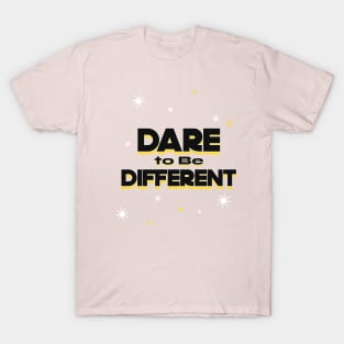 Dare to Be Different T-Shirt